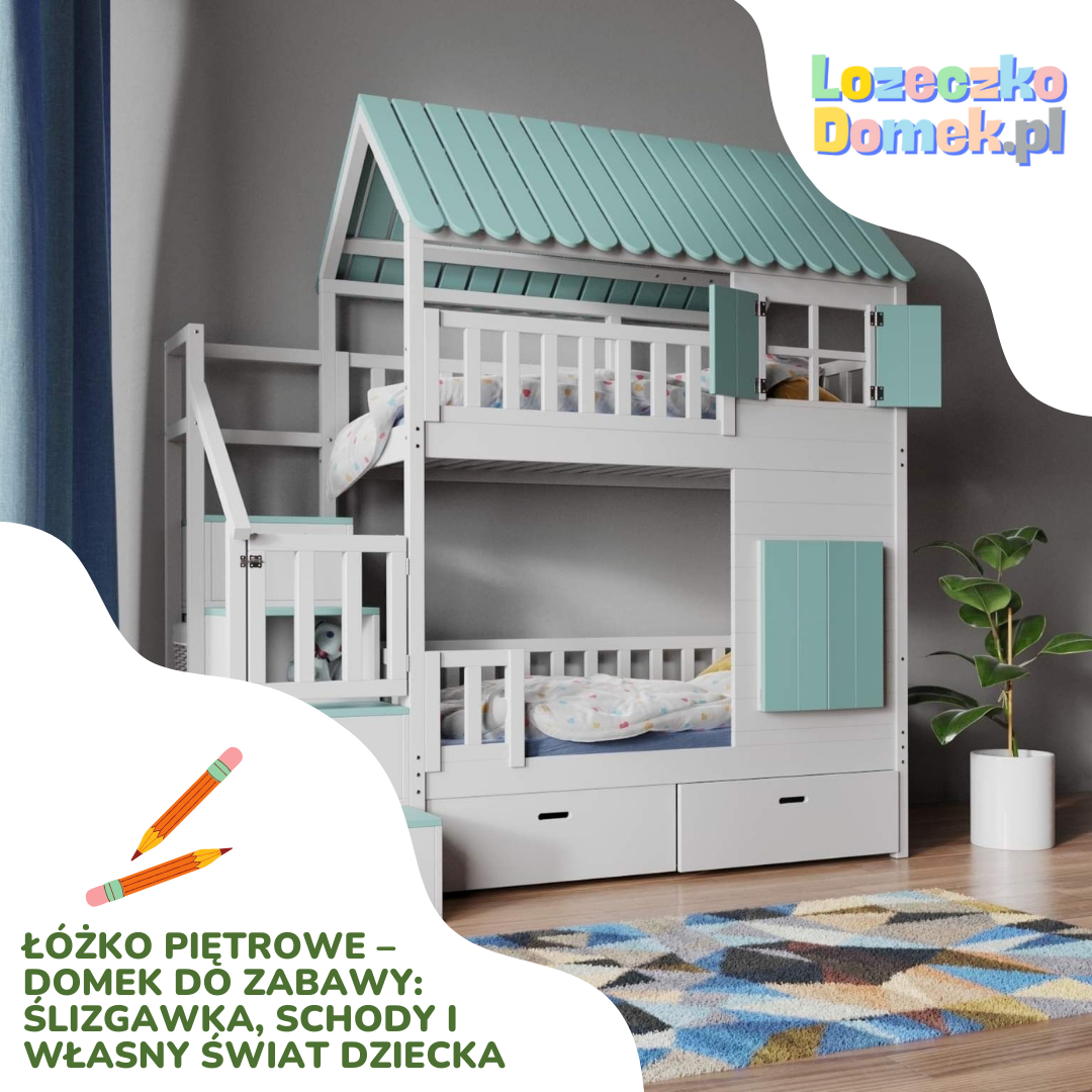 Łóżko piętrowe – domek do zabawy: ślizgawka, schody i własny świat dziecka